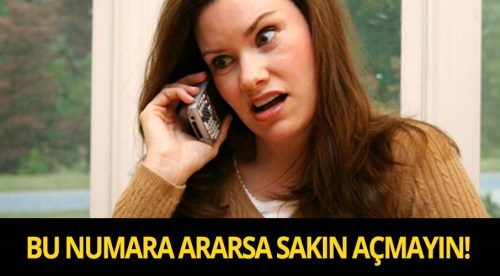 Bu numara sizi ararsa sakın açmayın!
