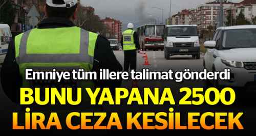 Bunu yapana 2 bin 500 TL ceza kesilecek!