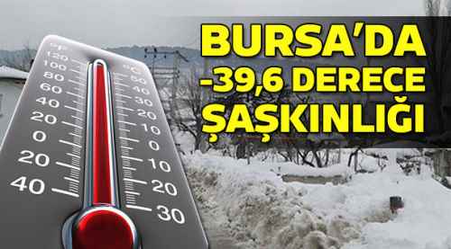Bursa'da -39,6 derece şaşkınlığı!