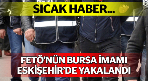 Bursa imamı Eskişehir'de yakalandı!
