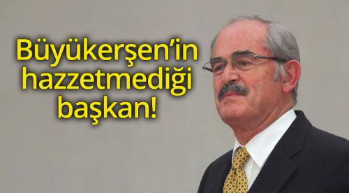 Büyükerşen’in hazzetmediği başkan