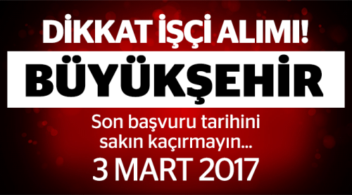 Büyükşehir'den eski hükümlü işçi alım ilanı
