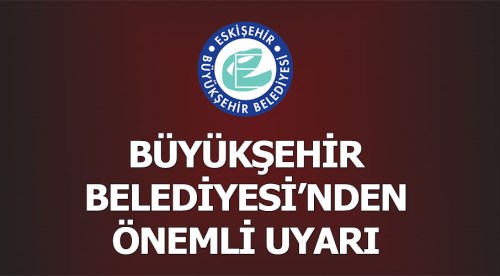 Büyükşehir'den önemli uyarı