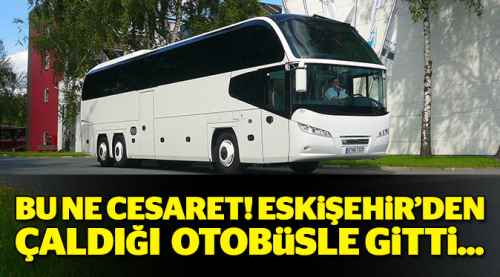Çaldığı koca otobüsle yollara düştü!