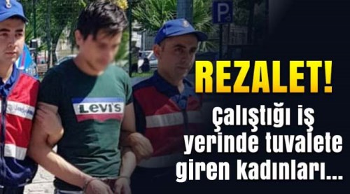 Çalıştığı iş yerinin tuvaletine giren kadınları...