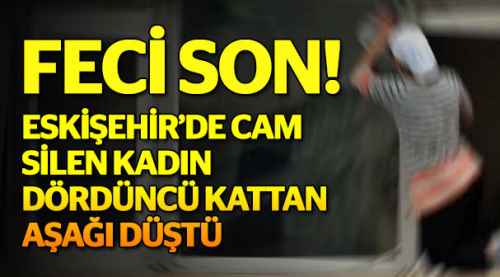Cam silen kadının feci sonu