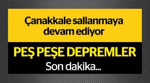 Çanakkale'de ardı ardına depremler