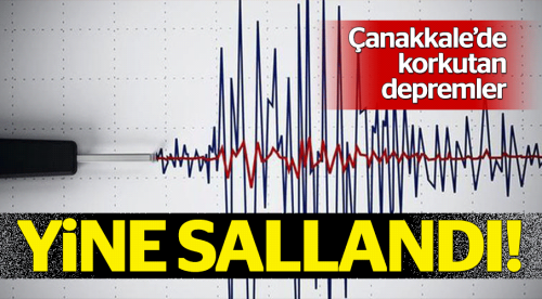 Çanakkale'de korkutan deprem, yine sallandı