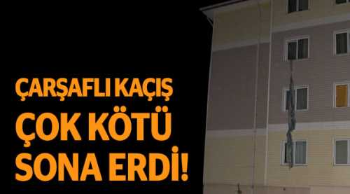 Çarşaflı kaçışın sonu kötü bitti!