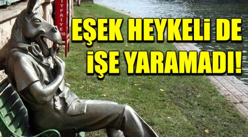 Çekirdek çitleyen eşek heykeli de işe yaramadı