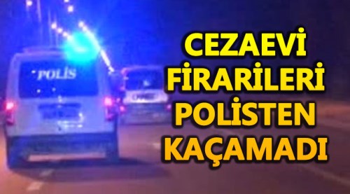 Cezaevi firarileri Eskişehir'de yakalandı