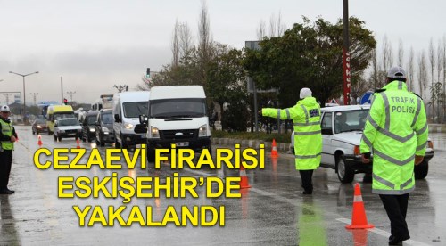 Cezaevi firarisi Eskişehir'de yakalandı