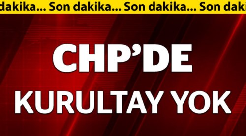 CHP'den son dakika "kurultay" açıklaması
