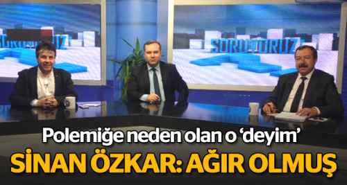 CHP İl Başkanı Sinan Özkar 'ağır olmuş' dedi