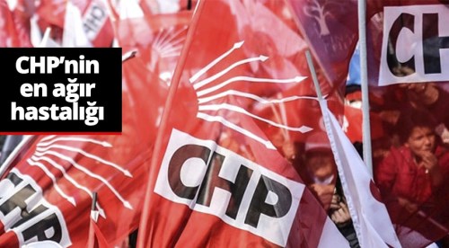 CHP’nin en ağır hastalığı…