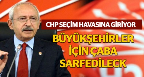 CHP seçim havasına giriyor