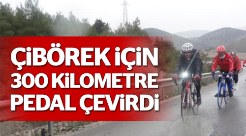 Çibörek için 300 kilometre pedal çevirdi