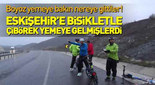 Çibörek yemeye bisikletle gelmişlerdi!