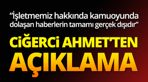 Ciğerci Ahmet'ten asılsız haber açıklaması