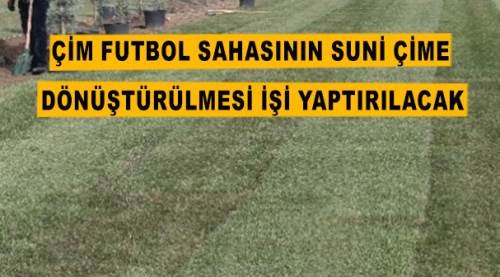  Çim futbol sahasının suni çime dönüştürülmesi işi yaptırılacak