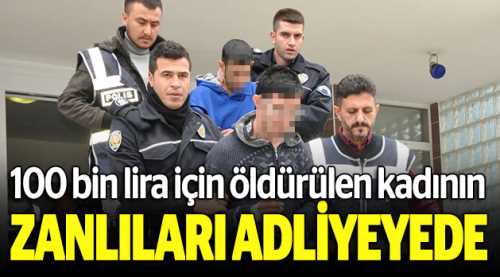 Cinayet zanlıları adliyeye çıkarıldı