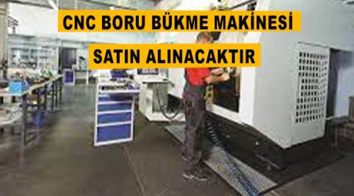 CNC boru bükme makinesi satın alınacaktır