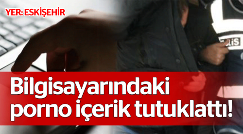 Çocuk pornosu videosu tutuklattı