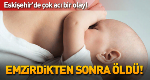Çok acı, annesi emzirdikten sonra öldü!
