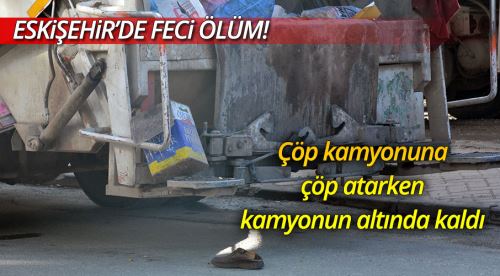 Çöp atarken kamyonun altında kaldı