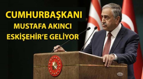 Cumhurbaşkanı Akıncı Eskişehir'e geliyor