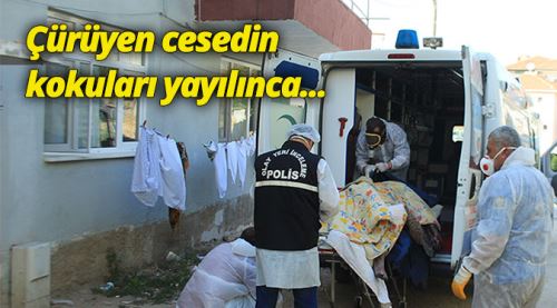 Çürüyen cesedin kokuları etrafa yayılınca...