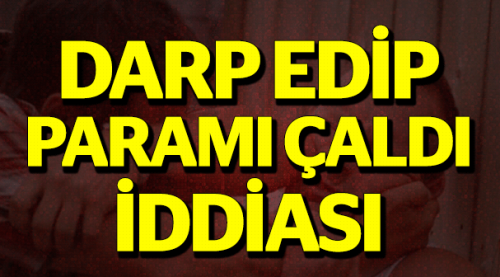 Darp edip paramı çaldı iddiası