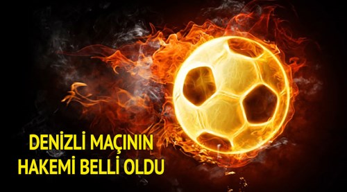Denizli maçının hakemi belli oldu