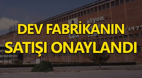 Dev fabrikanın satışı onaylandı