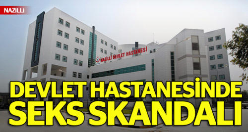 Devlet hastanesinde seks skandalı!