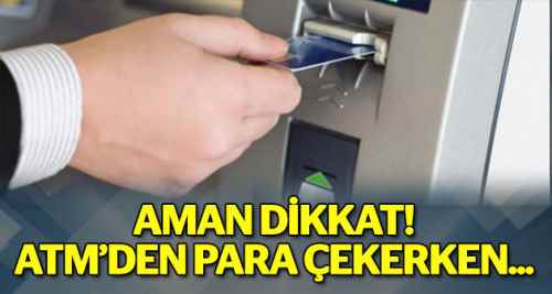 Dikkat! ATM'den para çekerken...