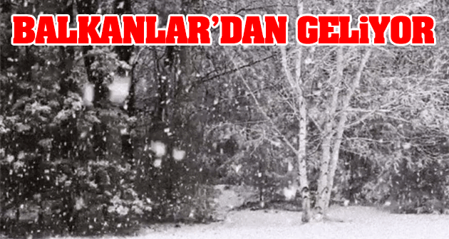 Dikkat! Balkanlar'dan geliyor