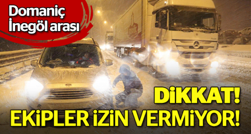 DiKKAT! Ekipler izin vermiyor