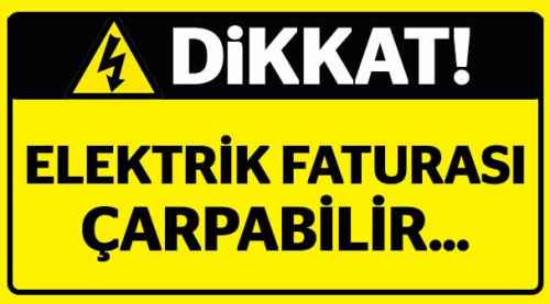 Dikkat, elektrik faturası çarpabilir!