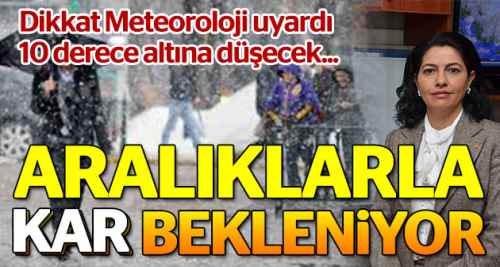 Dikkat! Mevsim normallerinin 10 derece altında...
