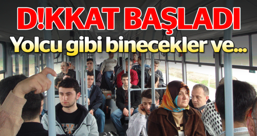 Dikkat başladı, onlar da yolcu gibi binecek...