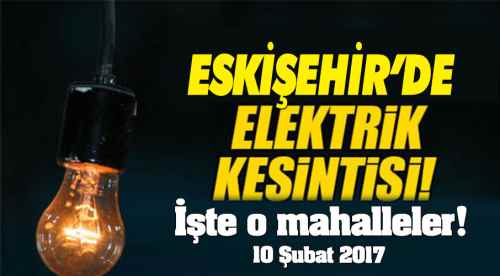 Dikkat bazı bölgelerde elektrik kesintisi!