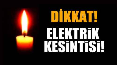 Dikkat buralarda elektrik olmayacak!