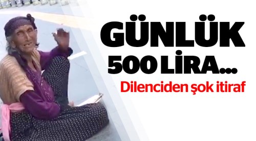 Dilenciden şok itiraf: 'Günde 500 lira götürüyorum'