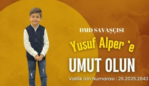 DMD hastası Yusuf Alper için destek çağrısı!
