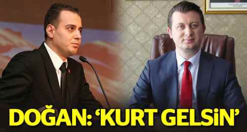 Doğan 'Kurt gelsin' dedi