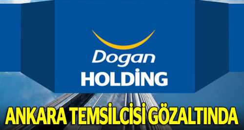 Doğan Holding Ankara temsilcisi gözaltında