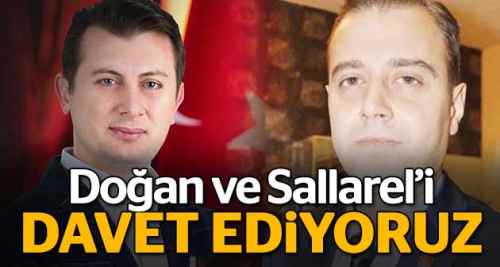 Doğan ve Sallarel’i davet ediyoruz