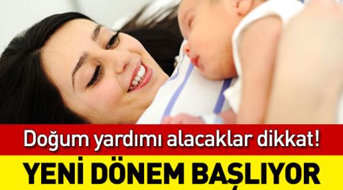 Doğum yardımı alacaklar dikkat!
