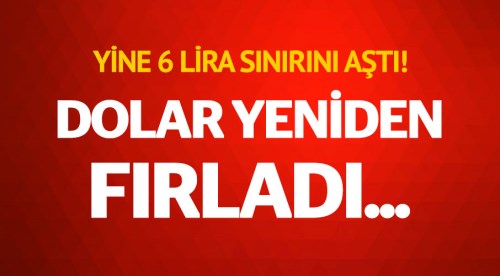 Dolar aniden fırladı saat 12.30'da 6 lirayı aştı